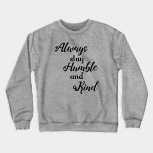 Always Stay Humble and Kind Crewneck Sweatshirt